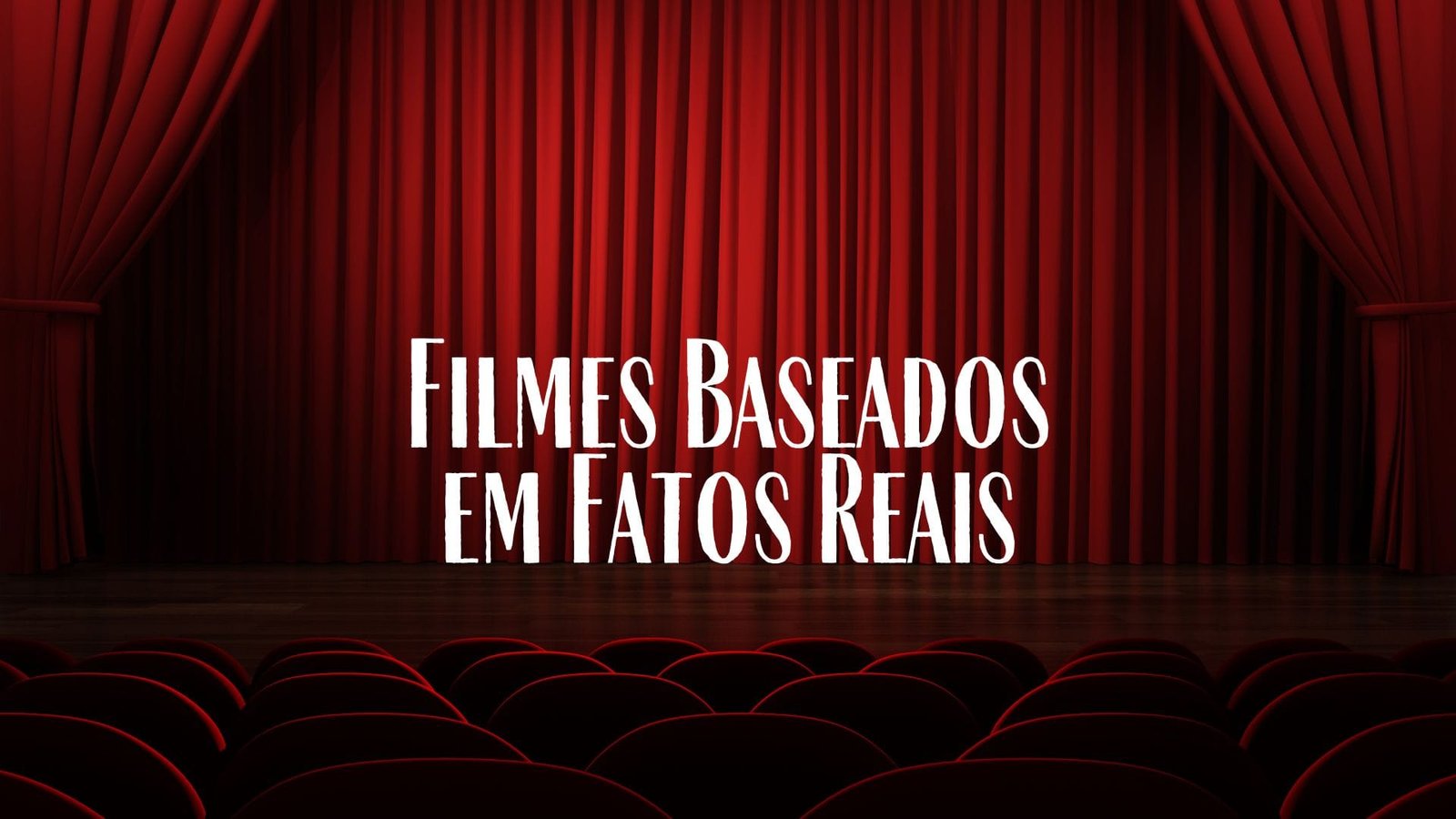 Filmes Baseados em Fatos Reais que inspiram e emocionam (e assustam)